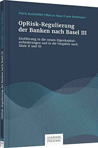 Stock image for OpRisk-Regulierung der Banken nach Basel III: Einfhrung in die neuen Eigenkapitalanforderungen und in die Vorgaben nach Sule II und III for sale by GF Books, Inc.