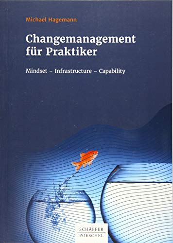 Beispielbild fr Changemanagement fr Praktiker: Mindset - Infrastructure - Capability zum Verkauf von medimops