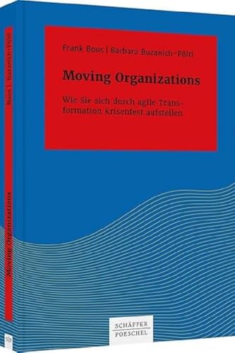 Stock image for Moving Organizations: Wie Sie sich durch agile Transformation krisenfest aufstellen (Systemisches Management) for sale by medimops