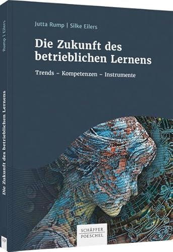 9783791049694: Die Zukunft des betrieblichen Lernens: Trends - Kompetenzen - Instrumente