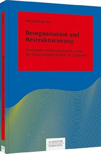 Beispielbild fr Reorganisation und Restrukturierung: Strukturen weiterentwickeln, ohne die Unternehmenskultur zu ruinieren (Systemisches Management) zum Verkauf von medimops