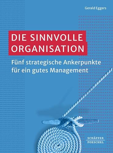 9783791058498: Die sinnvolle Organisation: Fnf strategische Ankerpunkte fr ein gutes Management