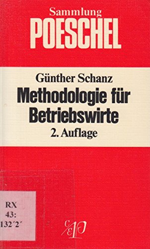 Methodologie für Betriebswirte. Sammlung Poeschel ; P 132 - Schanz, Günther