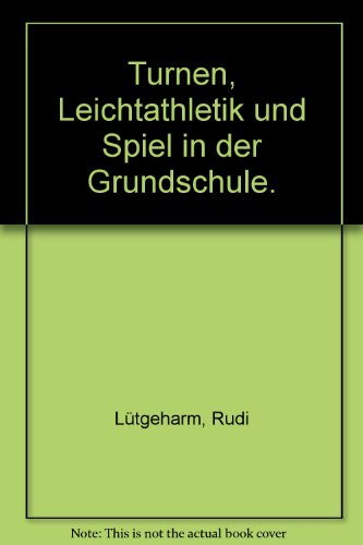 Turnen, Leichtathletik und Spiel in der Grundschule. Unterrichtshilfen mit 40 Stundenbildern für ...