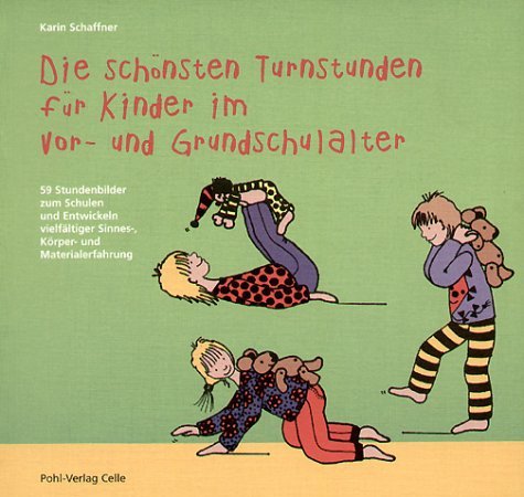 Stock image for Die schnsten Turnstunden fr Kinder im Vor- und Grundschulalter. 59 Stundenbilder zum Schulen und Entwickeln vielfltiger Sinnes-, Krper- und Materialerfahrung for sale by medimops