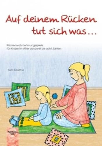 Auf deinem Rücken tut sich was.: Rückenwahrnehmungsspiele für Kinder im Alter von zwei bis acht Jahren - Schaffner, Karin