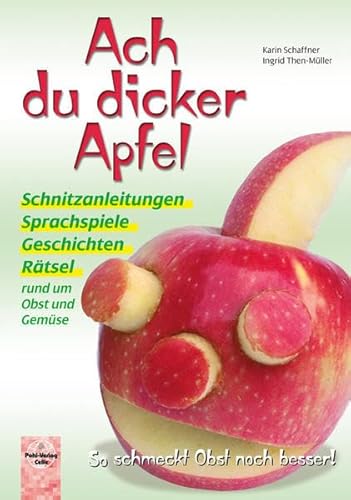Stock image for Ach du dicker Apfel - So schmeckt Obst noch besser!: Geschichten, Sprachspiele, Rtsel und Schnitzanleitungen rund um Obst und Gemse for sale by medimops