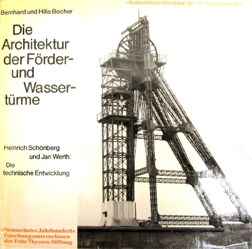 Die Architektur der Förder- und Wassertürme. Heinrich Schönberg und Jan Werth: Die technische Entwicklung. - Becher, Bernhard und Hilla