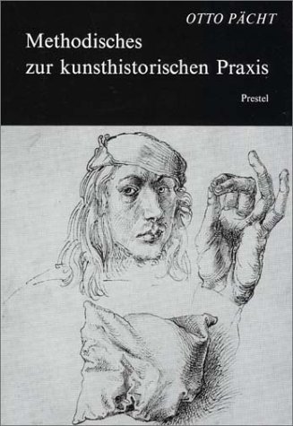 Methodisches zur kunsthistorischen Praxis: Ausgewählte Schriften - Pächt, Otto und Jörg Oberhaidacher