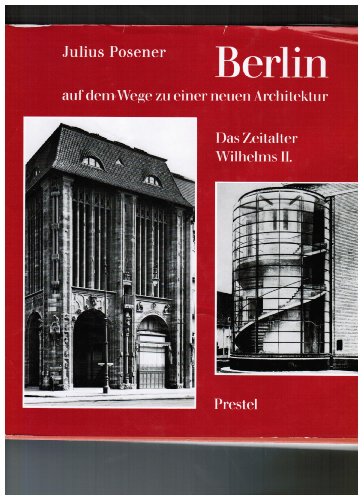 Berlin auf dem Wege zu einer neuen Architektur: D. Zeitalter Wilhelms II (Studien zur Kunst des neunzehnten Jahrhunderts) (German Edition) (9783791304199) by Posener, Julius