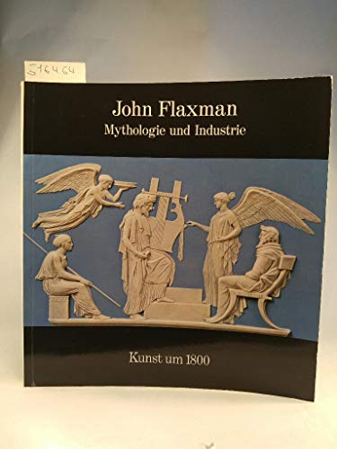 John Flaxmann. Mythologie und Industrie. Kunst um 1800. Hamburger Kunsthalle 20. April bis 3. Jun...