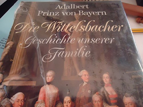 Imagen de archivo de Die Wittelsbacher: Geschichte Unserer Familie a la venta por D2D Books