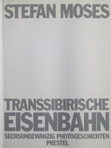 Transsibirische Eisenbahn. Metapher für eine lange Reise durch die Seelenlandschaft des Menschen. Sechsundzwanzig Photogeschichten - Stefan, Moses