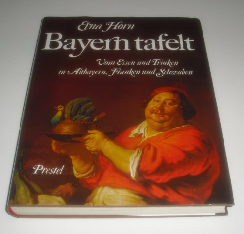 9783791305035: Bayern tafelt. Vom Essen und Trinken in Altbayern, Franken und Schwaben - eine kulinarische Kulturgeschichte