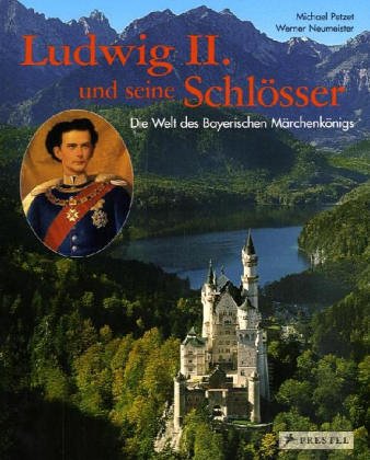 9783791305127: Die Welt des bayerischen Mrchenknigs. Ludwig II und seine Schlsser Neuschwanstein, Linderhof Herrnchiemsee