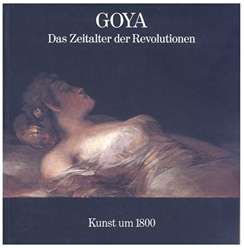 9783791305202: Goya: Das Zeitalter der Revolutionen, 1789-1830