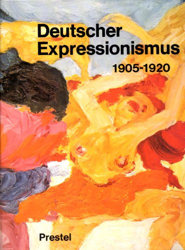Deutscher Expressionismus 1905-1920. Erweiterte deutsche Ausgabe des Kataloges der Ausstellung in...