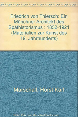 Friedrich von Thiersch (1852 - 1921). Ein Münchner Architekt des Späthistorismus.