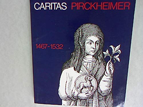 Caritas Pirckheimer. 1467 - 1532; [eine Ausstellung der Katholischen Stadtkirche Nürnberg, Kaiserburg Nürnberg, 26. 6. - 8. 8. 1982]. - Theologie. - Kurras Lotte, Machilek, Franz, u.a.