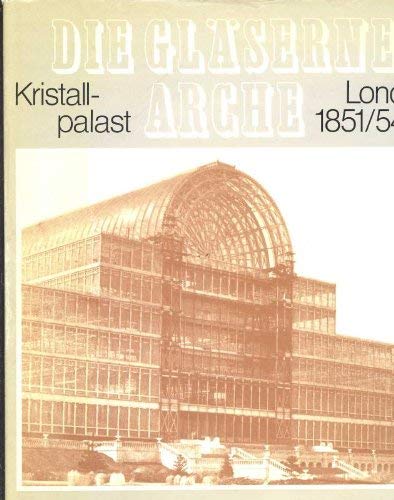 Beispielbild fr Die Glserne Arche. Kristallpalast London 1851 und 1854. zum Verkauf von Antiquariat & Verlag Jenior