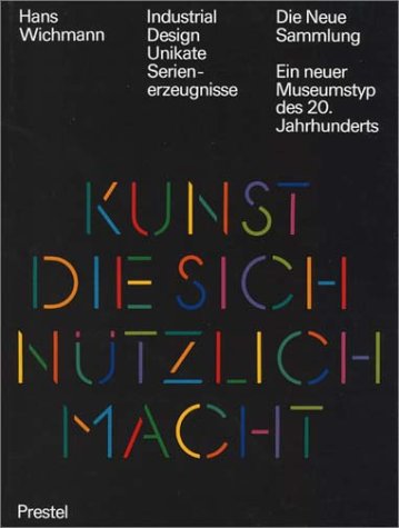 Industrial Design, Unikate, Serienerzeugnisse : Die Neue Sammlung, ein neuer Museumstyp des 20. J...