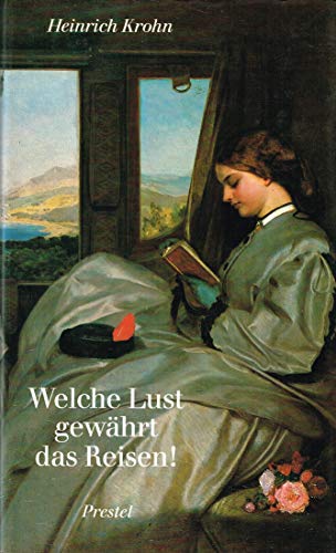 Imagen de archivo de Welche Lust gewhrt das Reisen. Mit Kutsche, Schiff und Eisenbahn. a la venta por Versandantiquariat  Rainer Wlfel