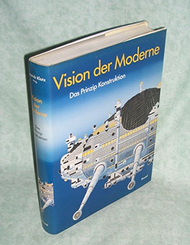 Vision der Moderne. das Prinzip Konstruktion ; [anlässl. d. Ausstellung Vision d. Moderne - d. Pr...