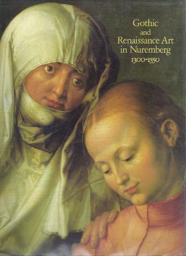 Imagen de archivo de Gothic and Renaissance Art in Nuremberg, 1300-1500 a la venta por WorldofBooks