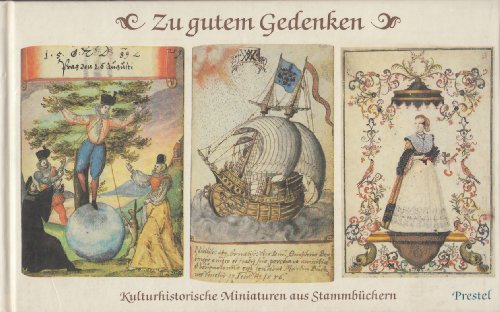 Zu gutem Gedenken. Kulturhistor. Miniaturen aus Stammbüchern d. German. Nationalmuseums. 1570-1770.