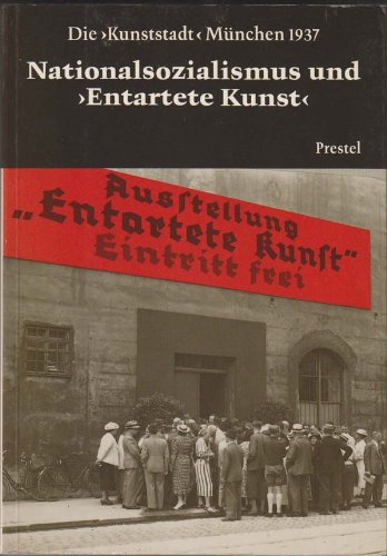 Die Kunststadt Munchen 1937. Nationalsozialismus und entartete Kunst