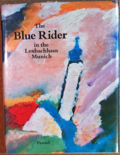 Imagen de archivo de The Blue Rider in the Lenbachhaus, Munich: Masterpieces by Franz Marc, Vassily Kandinsky, Gabriele Munter, Alexei Jawlensky, August Macke, Paul Klee a la venta por Open Books