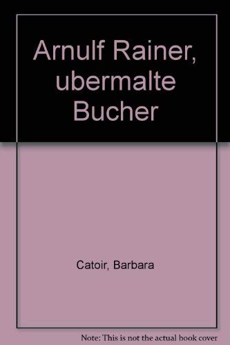Arnulf Rainer, uÌˆbermalte BuÌˆcher (German Edition) (9783791309880) by Catoir, Barbara.
