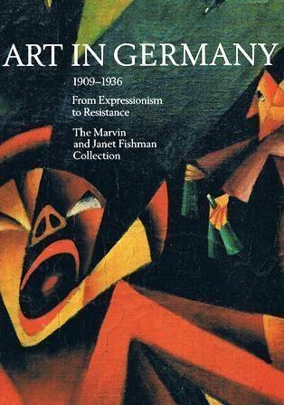 Stock image for Art in Germany 1909-1936: From Expressionism to Resistance : The Marvin and Janet Fishman Collection for sale by Irish Booksellers