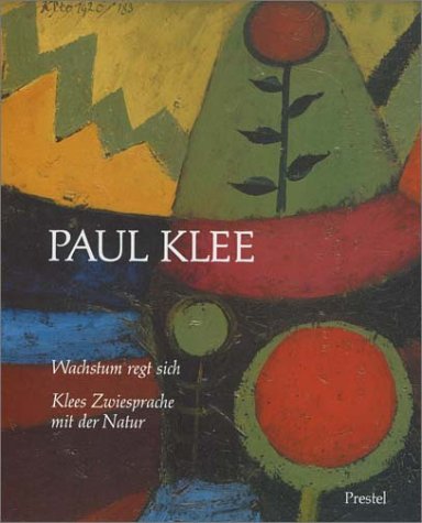 Paul Klee. Wachstum regt sich. Klees Zwiesprache mit der Natur. (9783791312095) by Klee, Paul; Dittmann, Lorenz; Grewenig, Meinrad Maria; Verdi, Richard; GÃ¼se, Ernst-Gerhard
