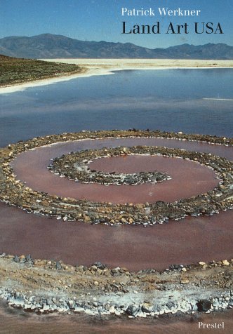 Land Art USA. Von den Ursprüngen zu den Großraumprojekten in der Wüste. - Patrick Werkner.