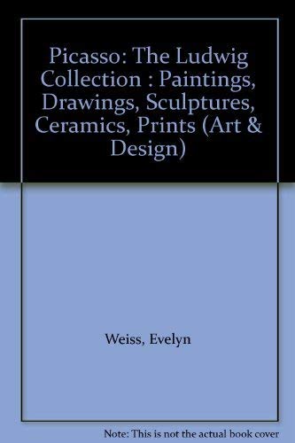 Stock image for Picasso: Ludwig Collection - Paintings, Drawings, Sculptures, Ceramics and Prints (Art & Design S.) for sale by WorldofBooks