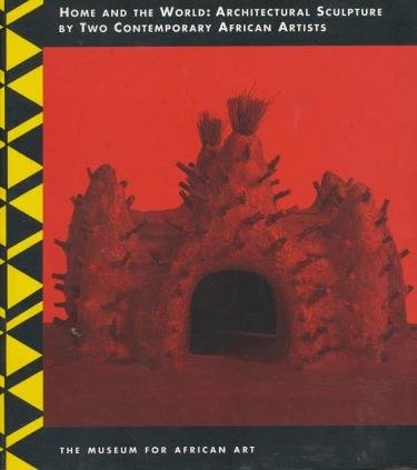 Home and the World: Architectural Sculpture by Two Contemporary African Artists : Aboudramane and Bodys Isek Kingelez (Focus on African Art) (9783791313269) by Olalquiaga, Celeste; Museum For African Art (New York, N. Y.)