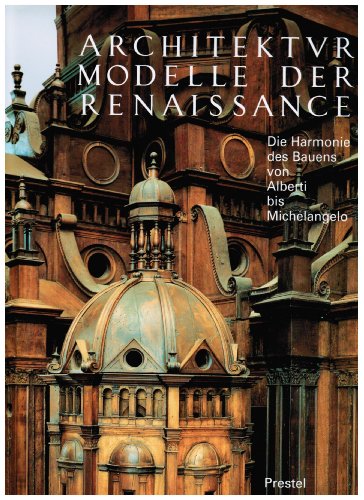 Beispielbild fr Architekturmodelle der Renaissance. Die Harmonie des Bauens von Alberti bis Michelangelo ; [die vernderte deutsche Ausgabe des Kataloges erschien anllich der Ausstellung "Architekturmodelle der Renaissance. Die Harmonie des Bauens von Alberti bis Michelangelo" der Kunstbibliothek im Alten Museum, Berlin, (7. Oktober 1995 - 7. Januar 1996)]. zum Verkauf von Grammat Antiquariat