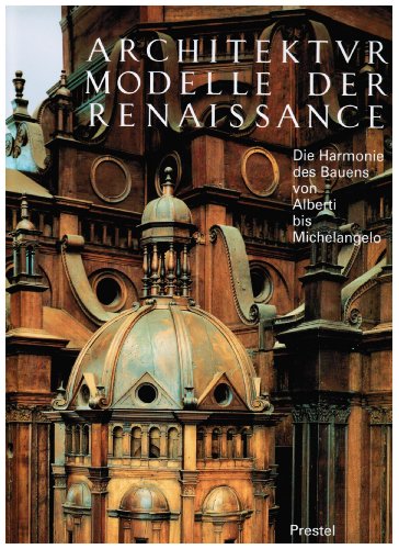 Stock image for Architekturmodelle der Renaissance. Die Harmonie des Bauens von Alberti bis Michelangelo for sale by medimops