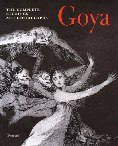 9783791314327: Goya: The Complete Etchings and Lithographs