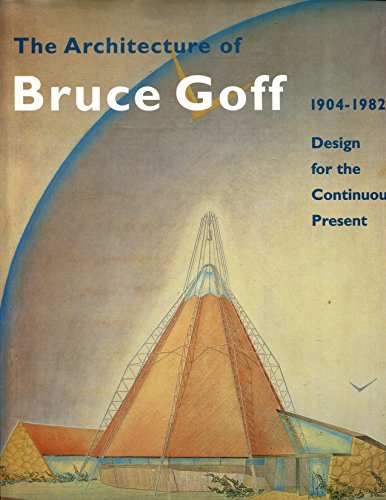 Beispielbild fr The Architecture of Bruce Goff 1904-1982: Design for the Continuous Present zum Verkauf von Book Grove, RMABA