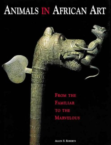 9783791314556: Animals in African Art: From the Familiar to the Marvelous (African, Asian & Oceanic Art) (African, Asian & Oceanic Art S.)