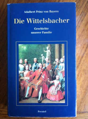 Beispielbild fr Die Wittelsbacher, Geschichte unserer Familie zum Verkauf von medimops