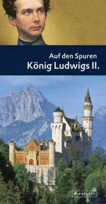 Beispielbild fr Auf den Spuren Knig Ludwigs II: Ein Fhrer zu Schlssern und Museen, Lebens- und Erinnerungssttten des Mrchenknigs zum Verkauf von medimops