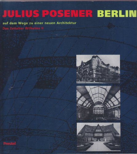 Berlin auf dem Wege zu einer neuen Architektur. Das Zeitalter Wilhelms II (Studien zur Kunst des 19. Jahrhunderts; Band 40) - Julius Posener