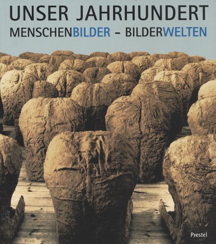 Unser Jahrhundert: Menschenbilder, Bilderwelten (German Edition)