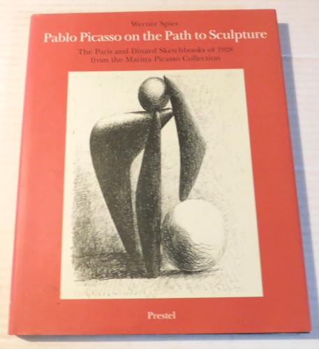 Pablo Picasso on the Path to Sculpture; The Paris and Dinard Sketchbooks of 1928 from the Marina Picasso collection (9783791316116) by Spies, Werner