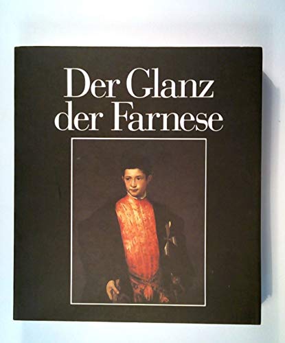 Der Glanz der Farnese. Kunst und Sammelleidenschaft in der Renaissance. Haus der Kunst, München, 2. Juni - 27. August 1995 - Vitali, Christoph [Hrsg.]