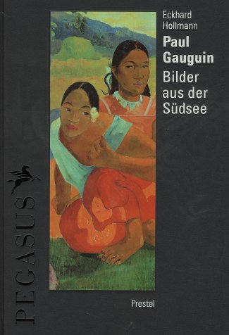 Paul Gauguin : Bilder aus der Südsee. Von Eckhard Hollmann / Pegasus-Bibliothek. - Gauguin, Paul