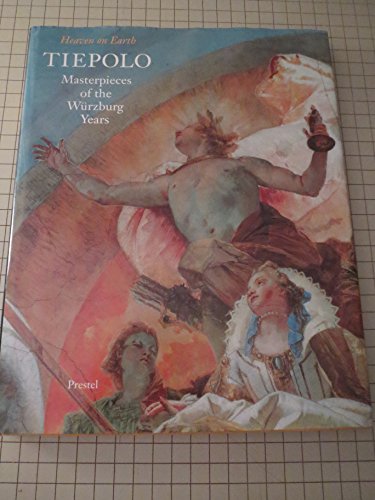 9783791317281: Tiepolo: Heaven on Earth - Masterpieces in the Wurzburg Palace